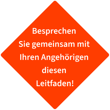 Tipp: Besprechen Sie gemeinsam mit Ihren Angehörigen diesen Leitfaden!